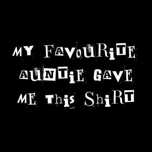 My Favourite Auntie Gave Me This Shirt T-shirt (White Text)