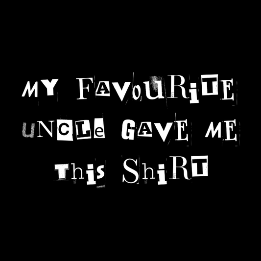 My Favourite Uncle Gave Me This Shirt T-shirt (White Text)