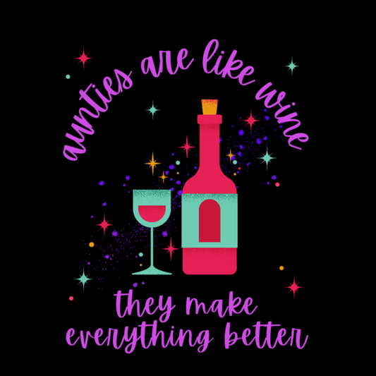 Aunties Are Like Wine...They Make Everything Better T-shirt