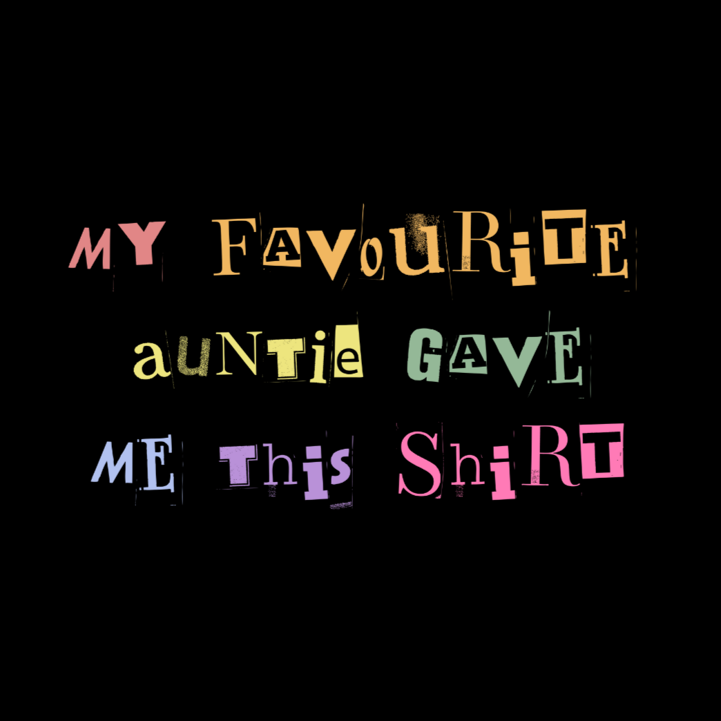 My Favourite Auntie Gave Me This Shirt T-shirt (Multicolour Text)