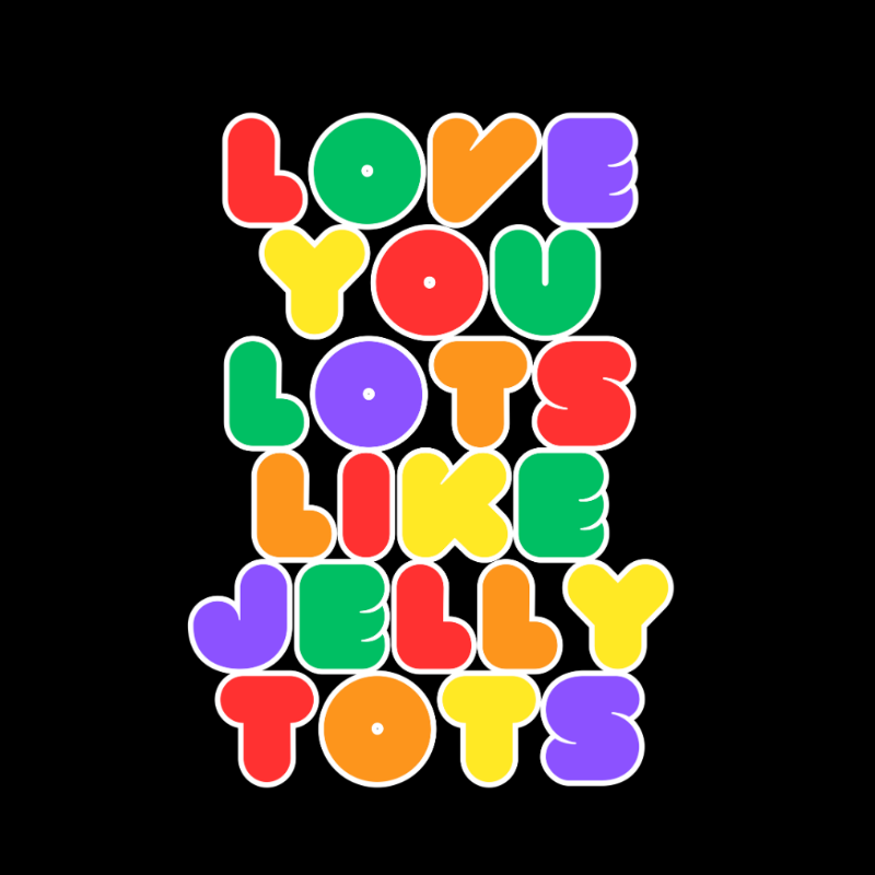 Love You Lots Like Jelly Tots colourful text design in playful retro lettering