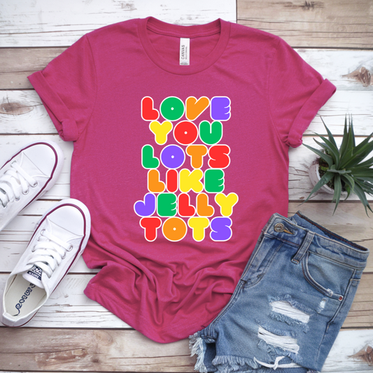 Love You Lots Like Jelly Tots T-shirt
