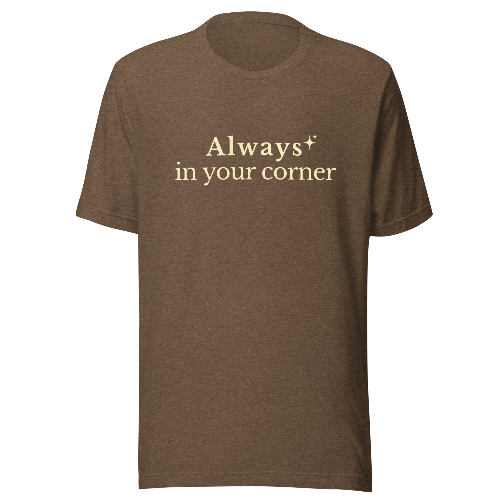 Always in Your Corner T-Shirt in Heather Brown, featuring soft cream lettering and a small star detail on a Bella+Canvas unisex tee.