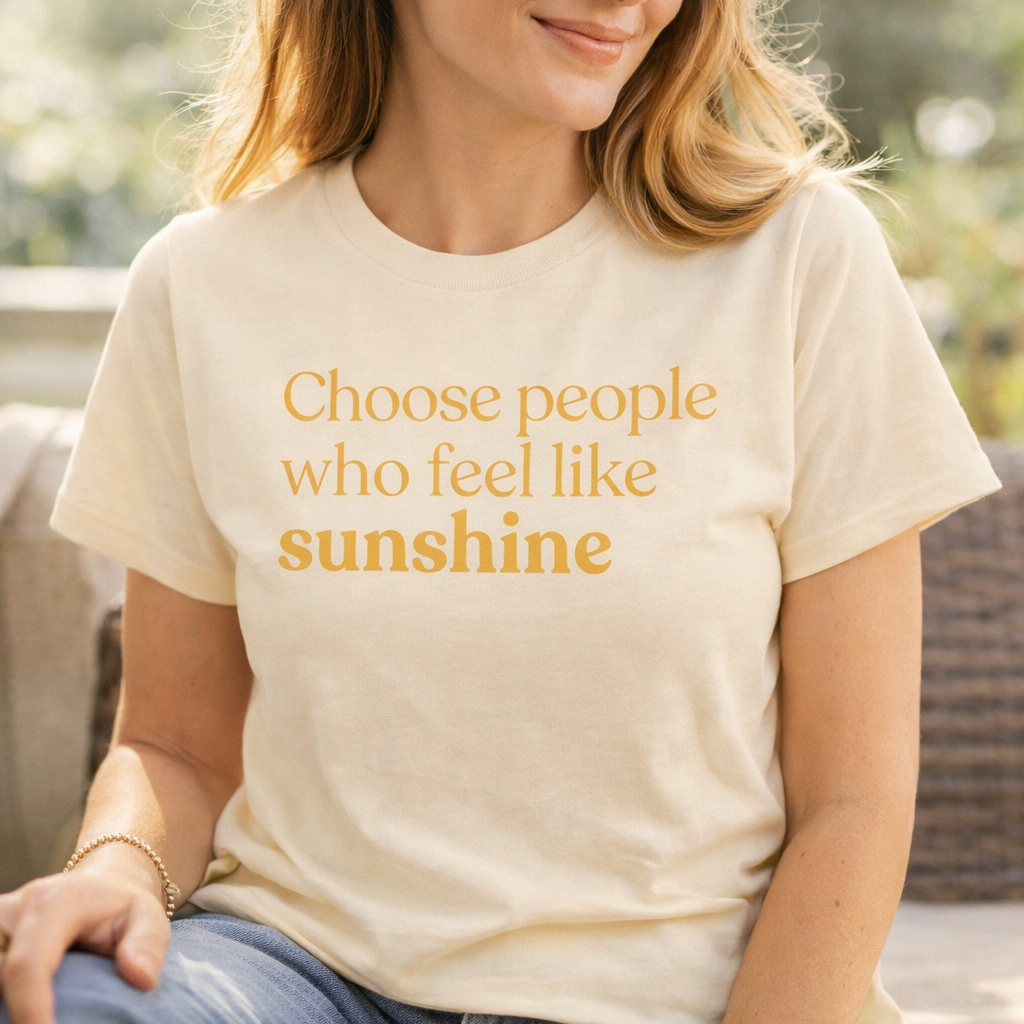 Choose people who feel like sunshine positive message t-shirt in natural