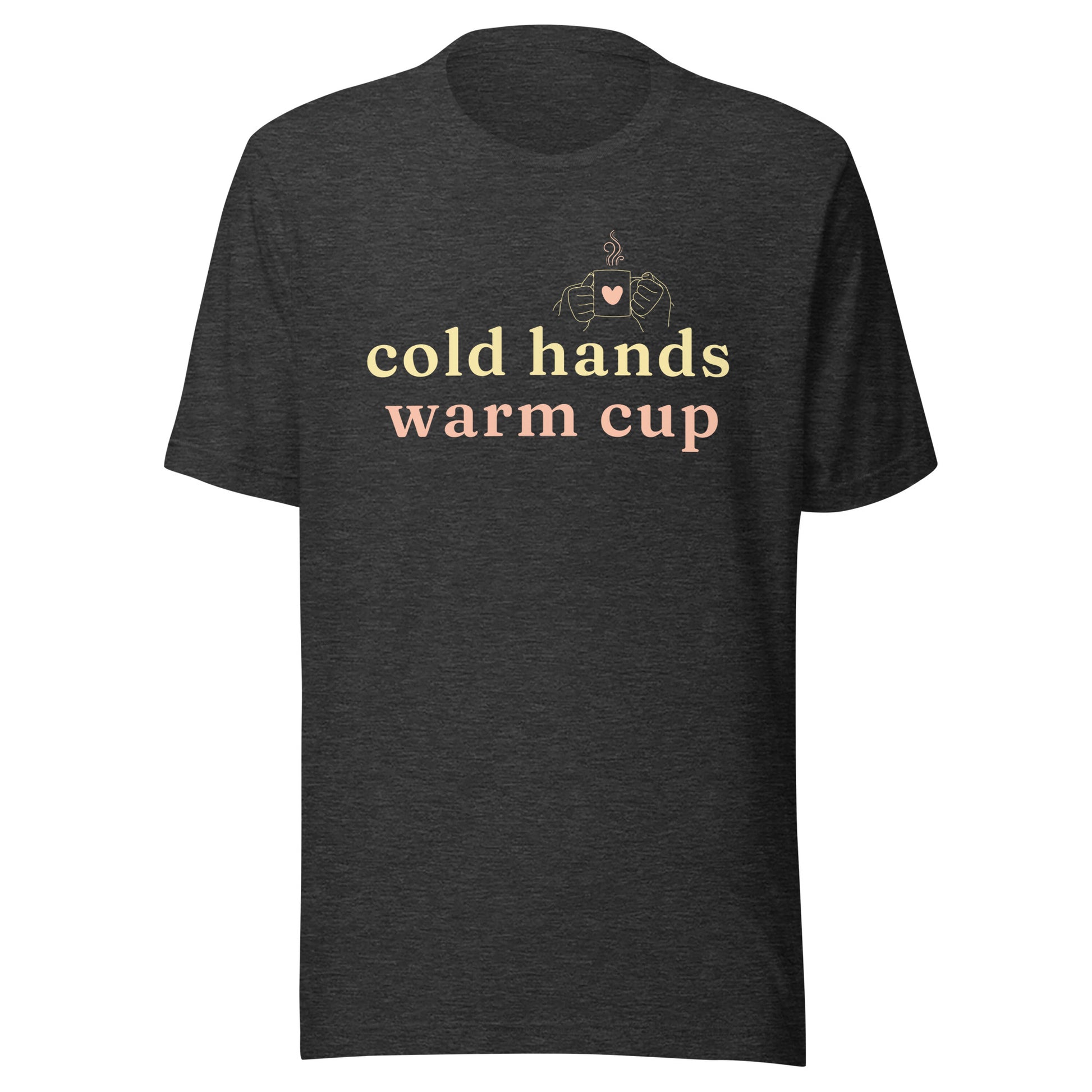 Cold Hands Warm Cup T-Shirt in Dark Grey Heather with warm cream text and a small cup illustration, shown as a front flat product mockup.