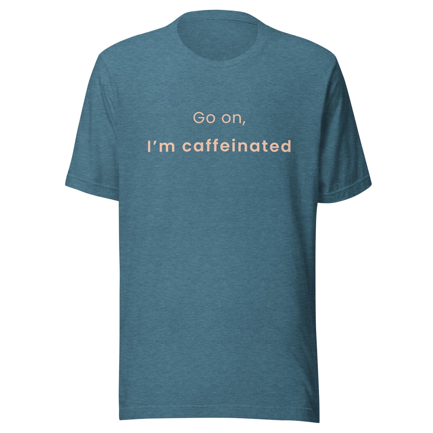 Deep teal coffee lover T-shirt with “Go on, I’m caffeinated” slogan