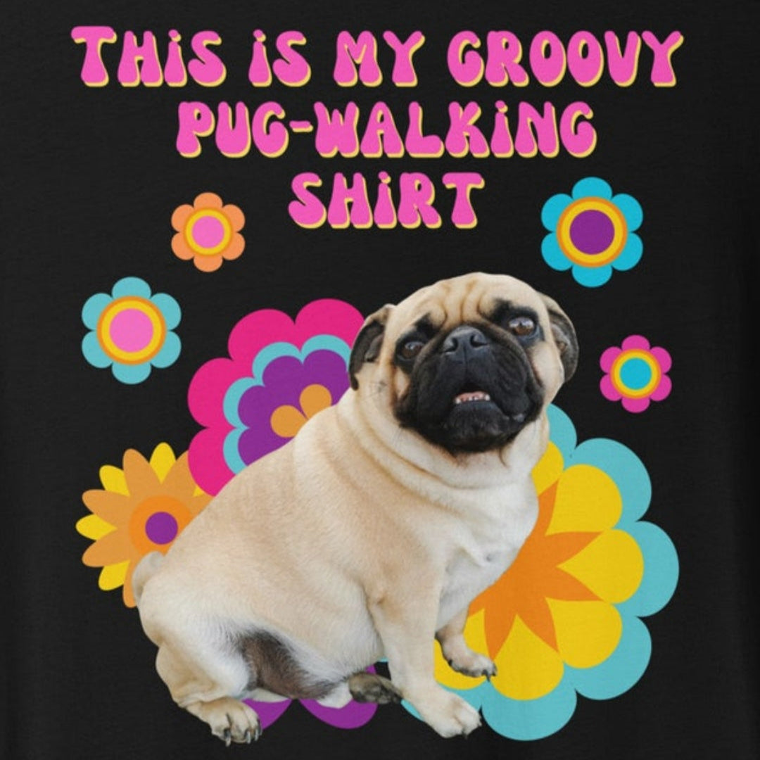 ro floral pug illustration with “This Is My Groovy Pug-Walking Shirt” text