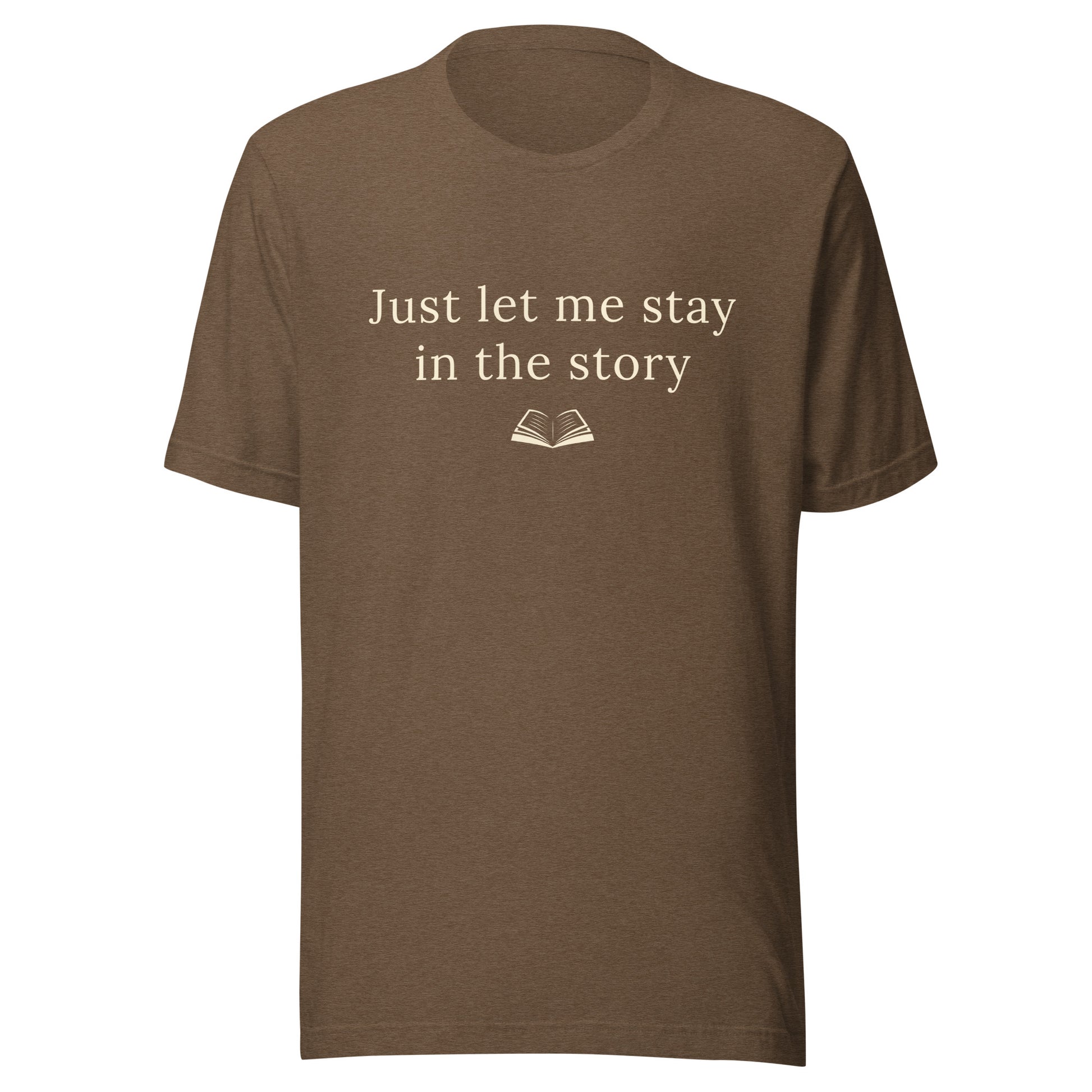 Heather Brown “Just Let Me Stay in the Story” T-Shirt with warm cream text and a small open book illustration.