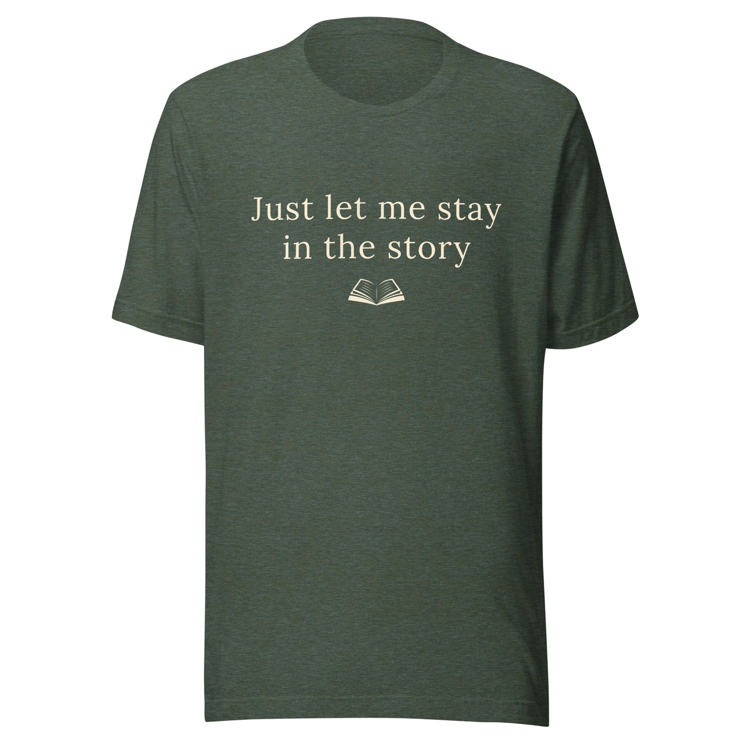 Heather Forest “Just Let Me Stay in the Story” T-Shirt with warm cream text and a small open book illustration.