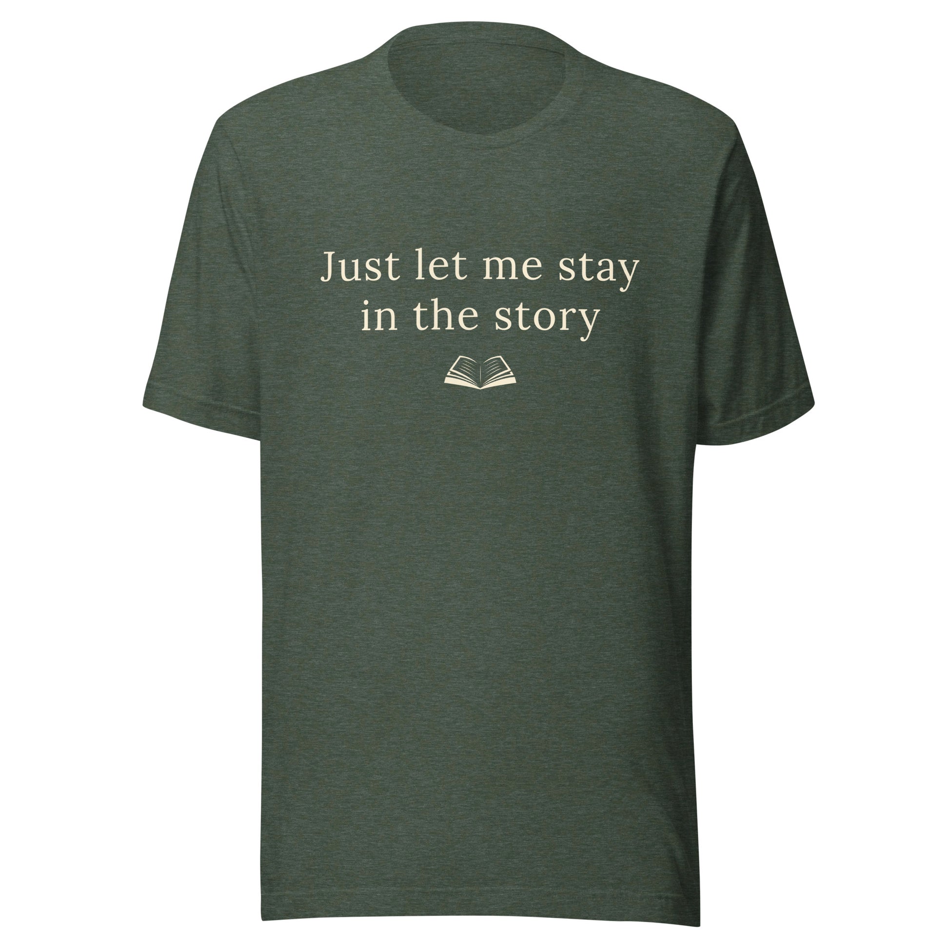 Heather Forest “Just Let Me Stay in the Story” T-Shirt with warm cream text and a small open book illustration.