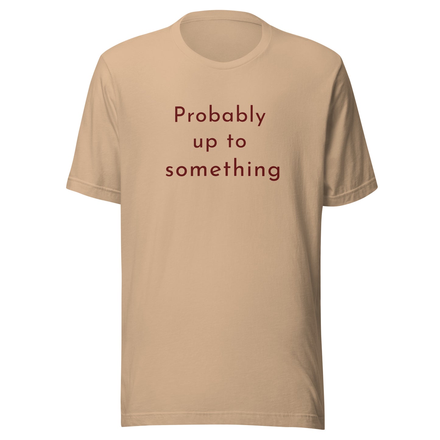 Probably Up To Something graphic T-shirt in tan with warm brown text on Bella+Canvas 3001 unisex tee