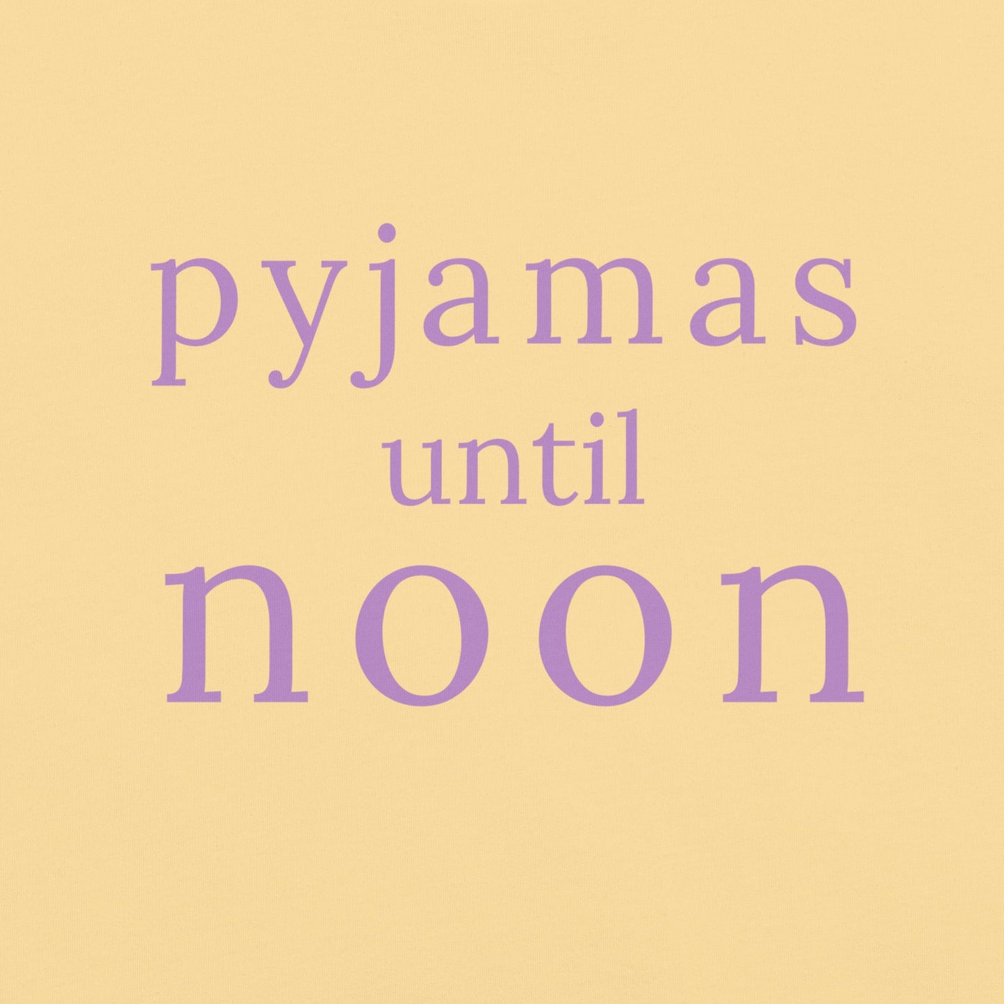 Pyjamas Until Noon lavender text graphic on butter yellow Comfort Colors T-shirt design detail