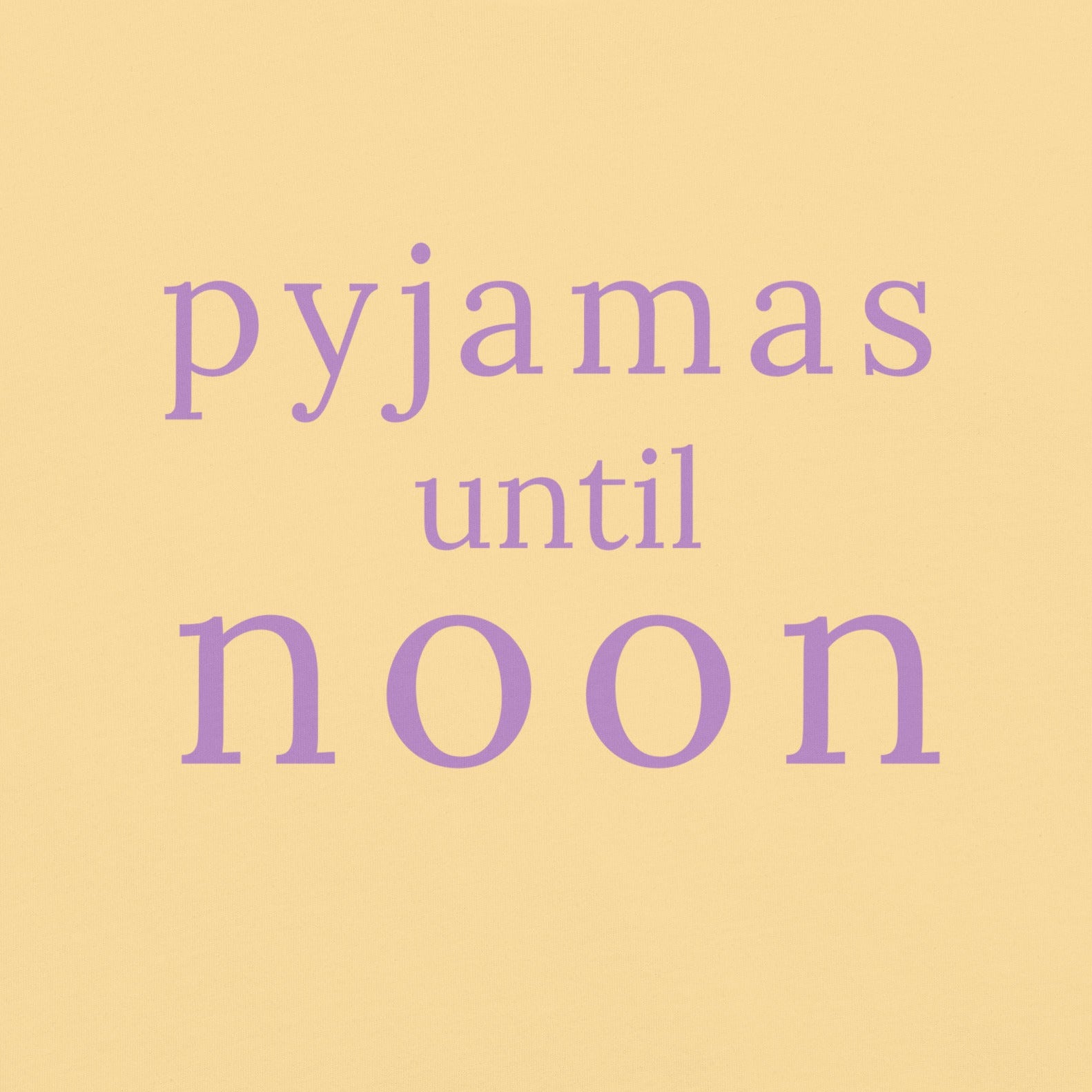 Pyjamas Until Noon lavender text graphic on butter yellow Comfort Colors T-shirt design detail