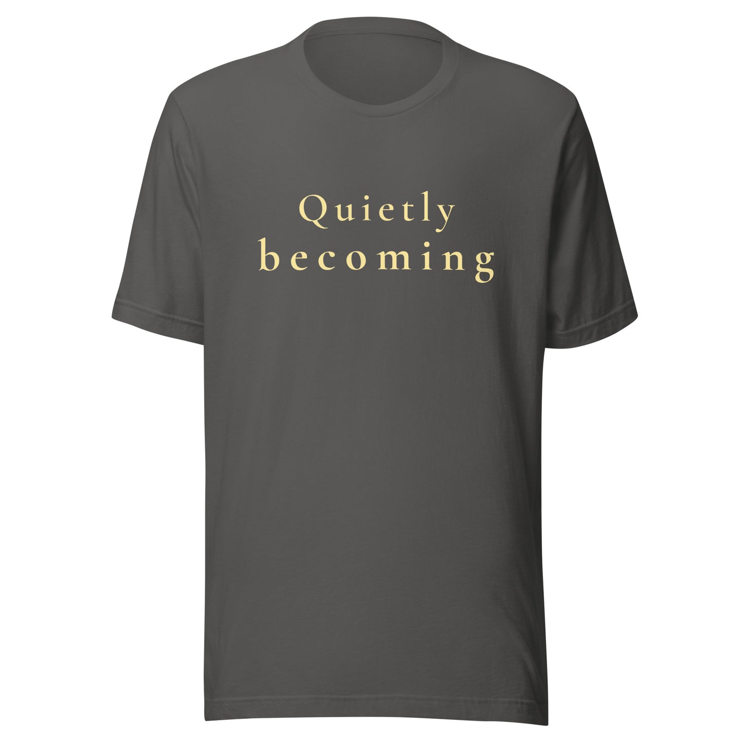 Asphalt “Quietly Becoming” T-Shirt with warm cream text in an understated positive quote design.