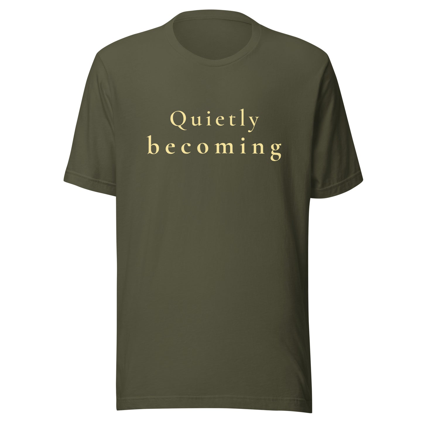 Military Green “Quietly Becoming” T-Shirt with warm cream text in an understated positive quote design.