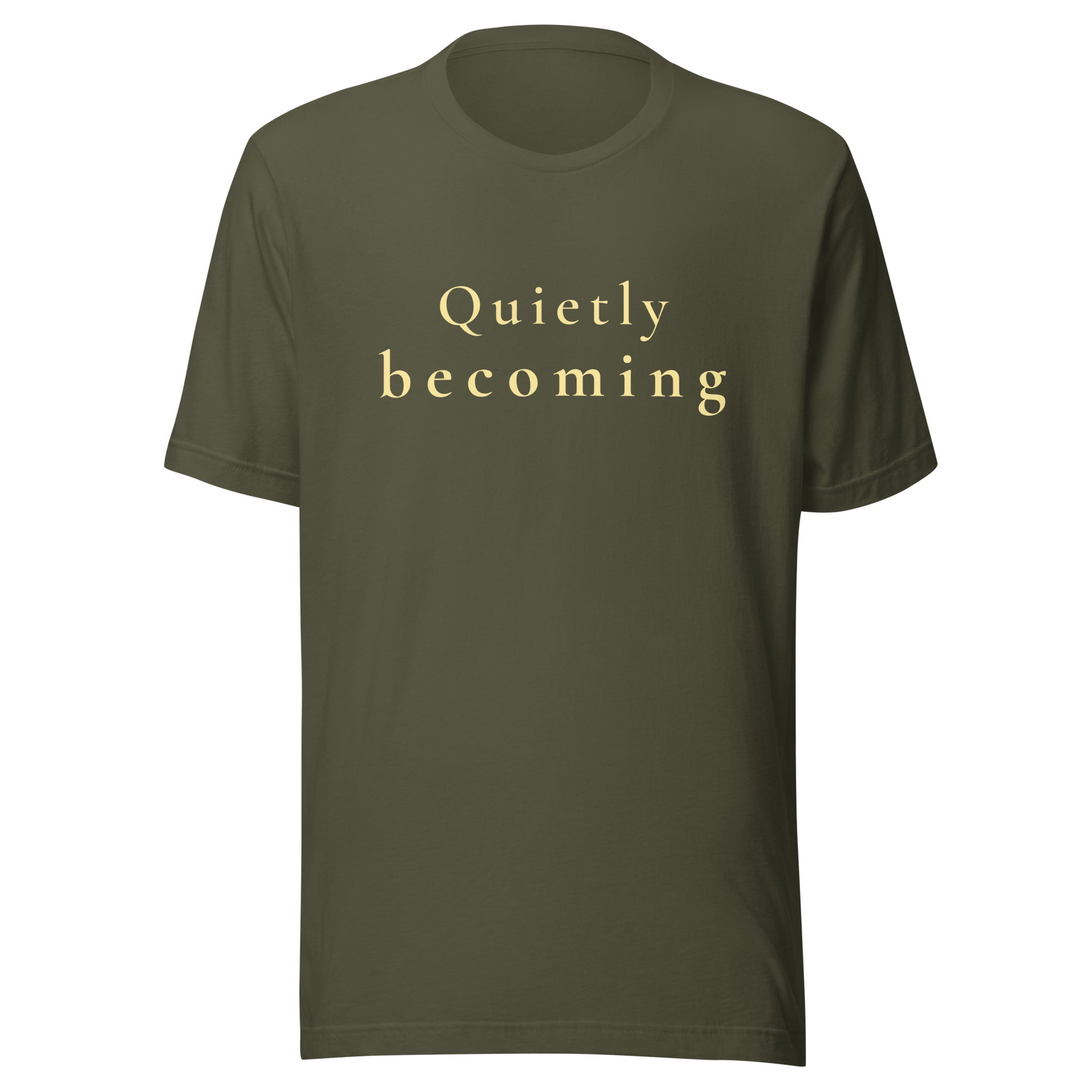 Military Green “Quietly Becoming” T-Shirt with warm cream text in an understated positive quote design.