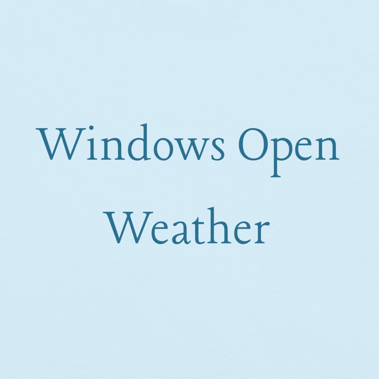 Windows Open Weather phrase design in blue lettering inspired by the feeling of opening windows on a warm spring day