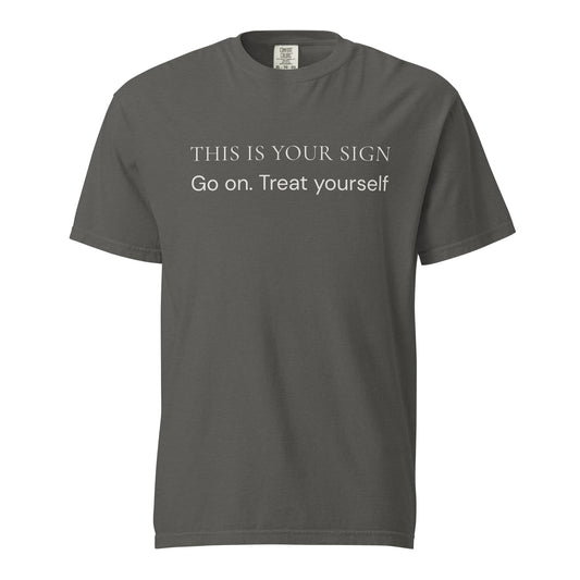 Comfort Colors Pepper T-Shirt with “This Is Your Sign Go On Treat Yourself” message in soft cream text