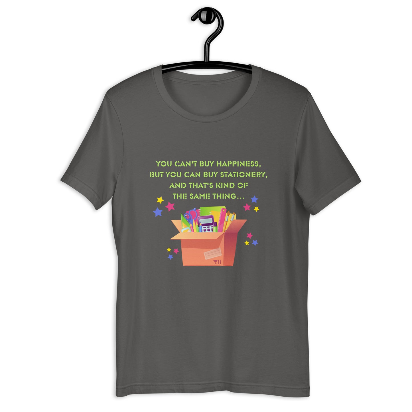 You Can't Buy Happiness But You Can Buy Stationery unisex t-shirt