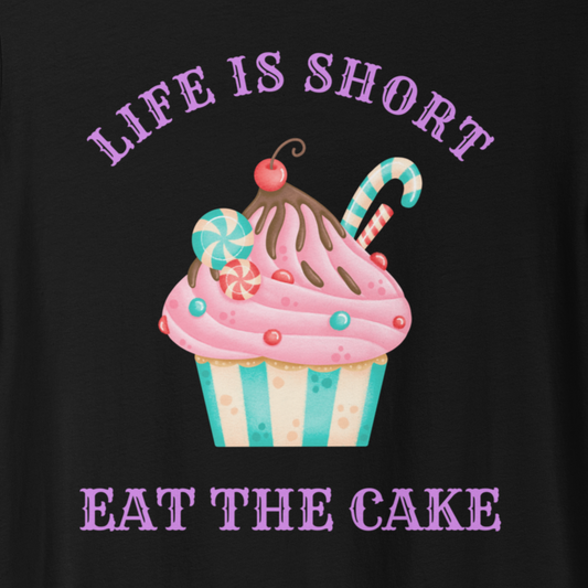 Life is Short...Eat the Cake T-shirt