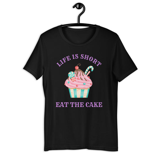 Life is Short...Eat the Cake T-shirt