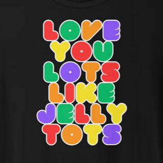 Love You Lots Like Jelly Tots T-shirt