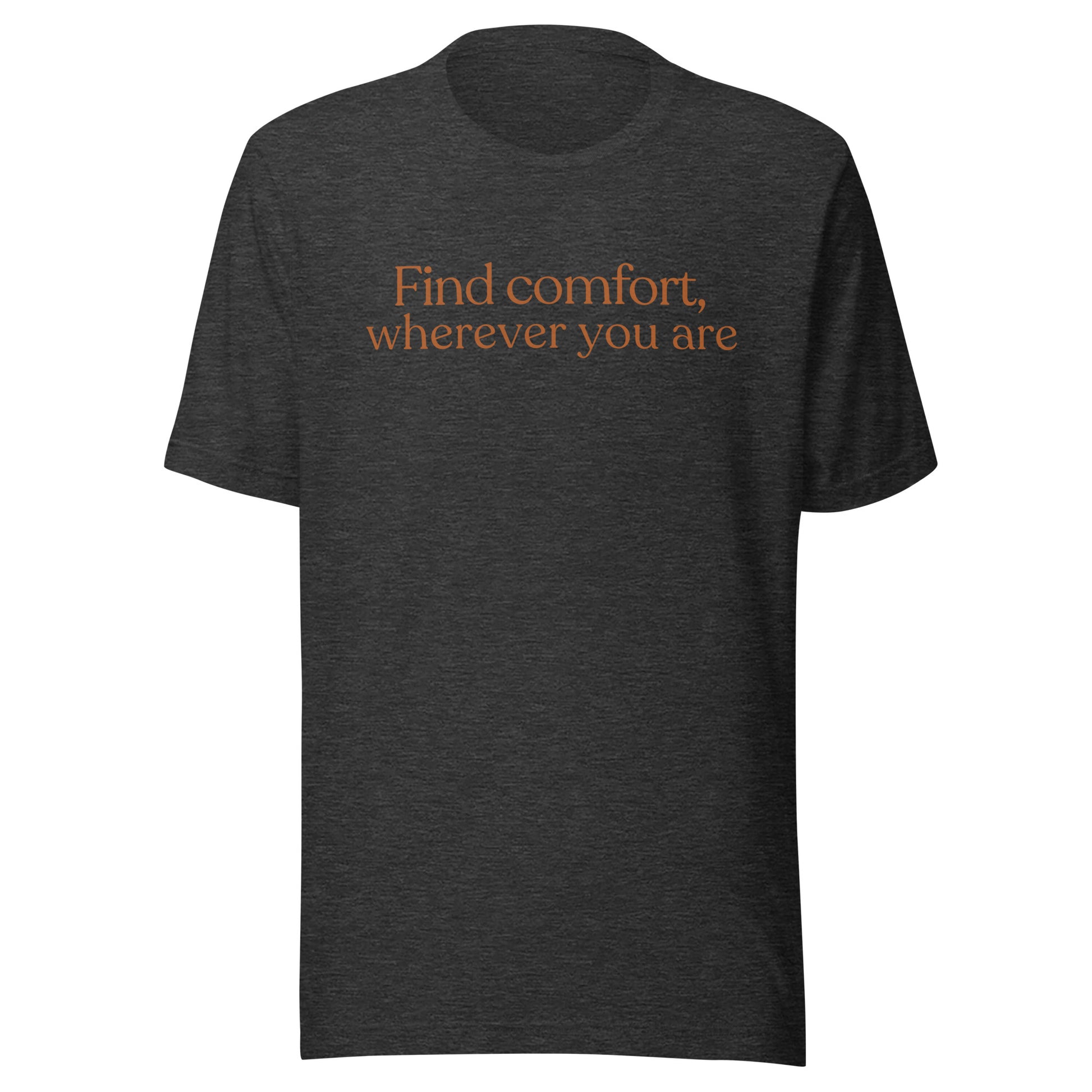 Find comfort wherever you are positive message t-shirt in dark heather grey