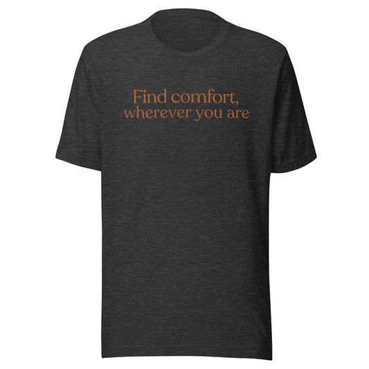 Find comfort wherever you are positive message t-shirt in dark heather grey