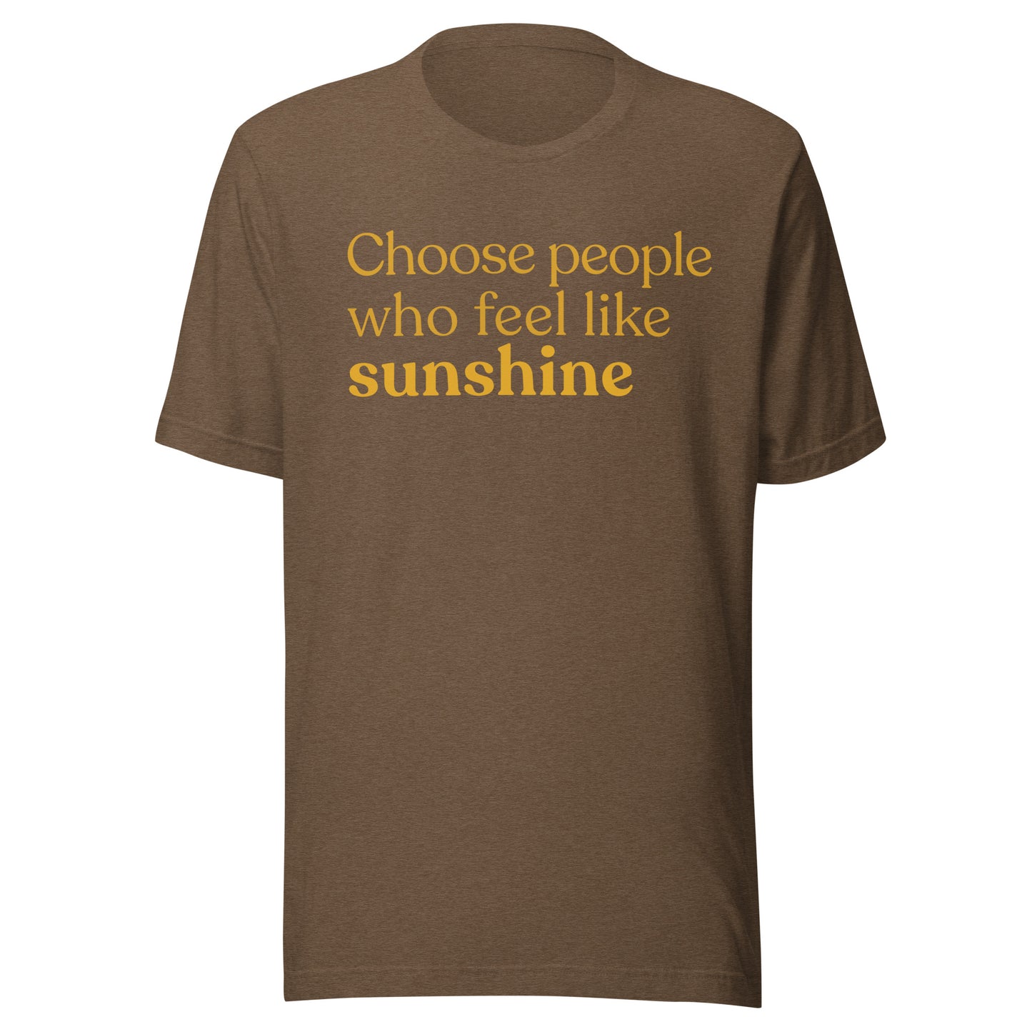 Positive quote t-shirt choose people who feel like sunshine heather brown