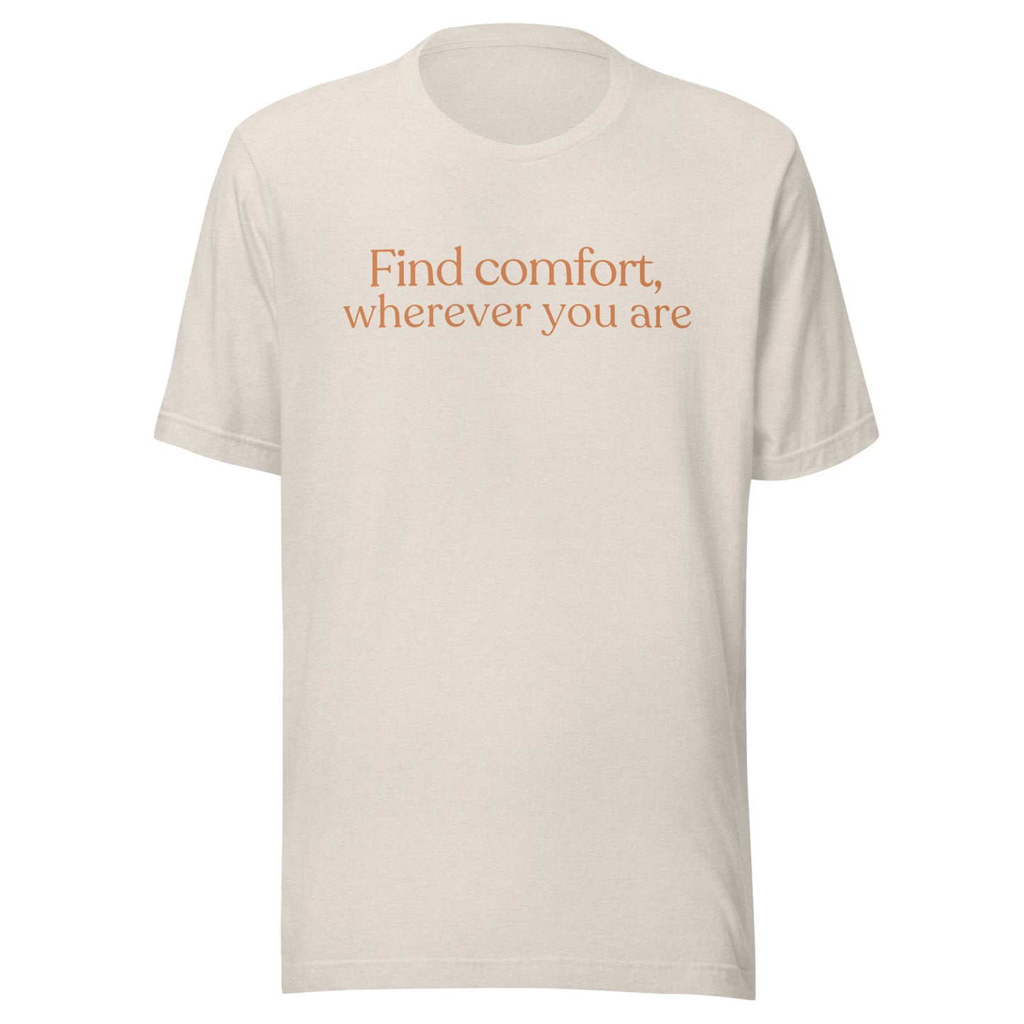Heather dust unisex t-shirt with find comfort wherever you are text