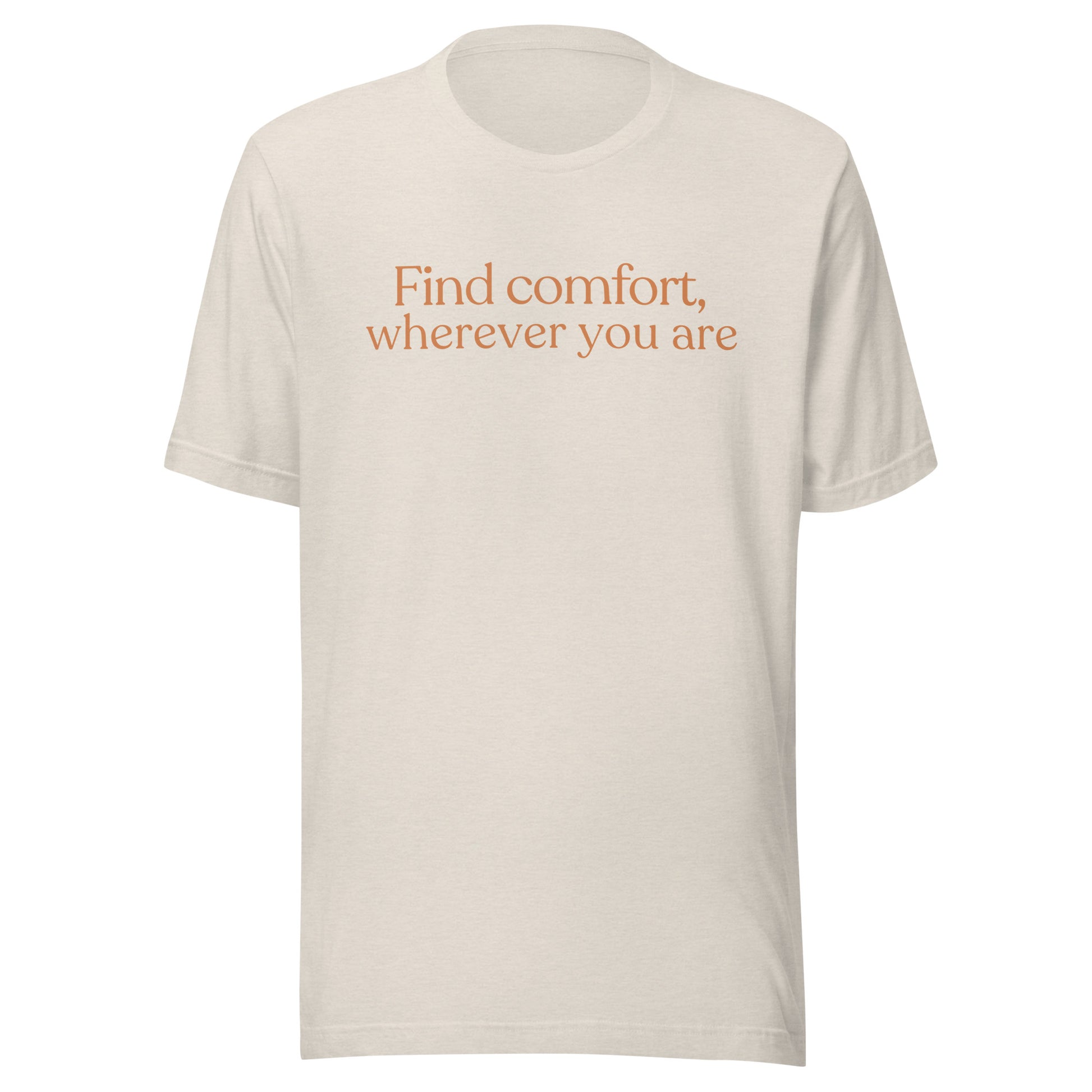 Heather dust unisex t-shirt with find comfort wherever you are text
