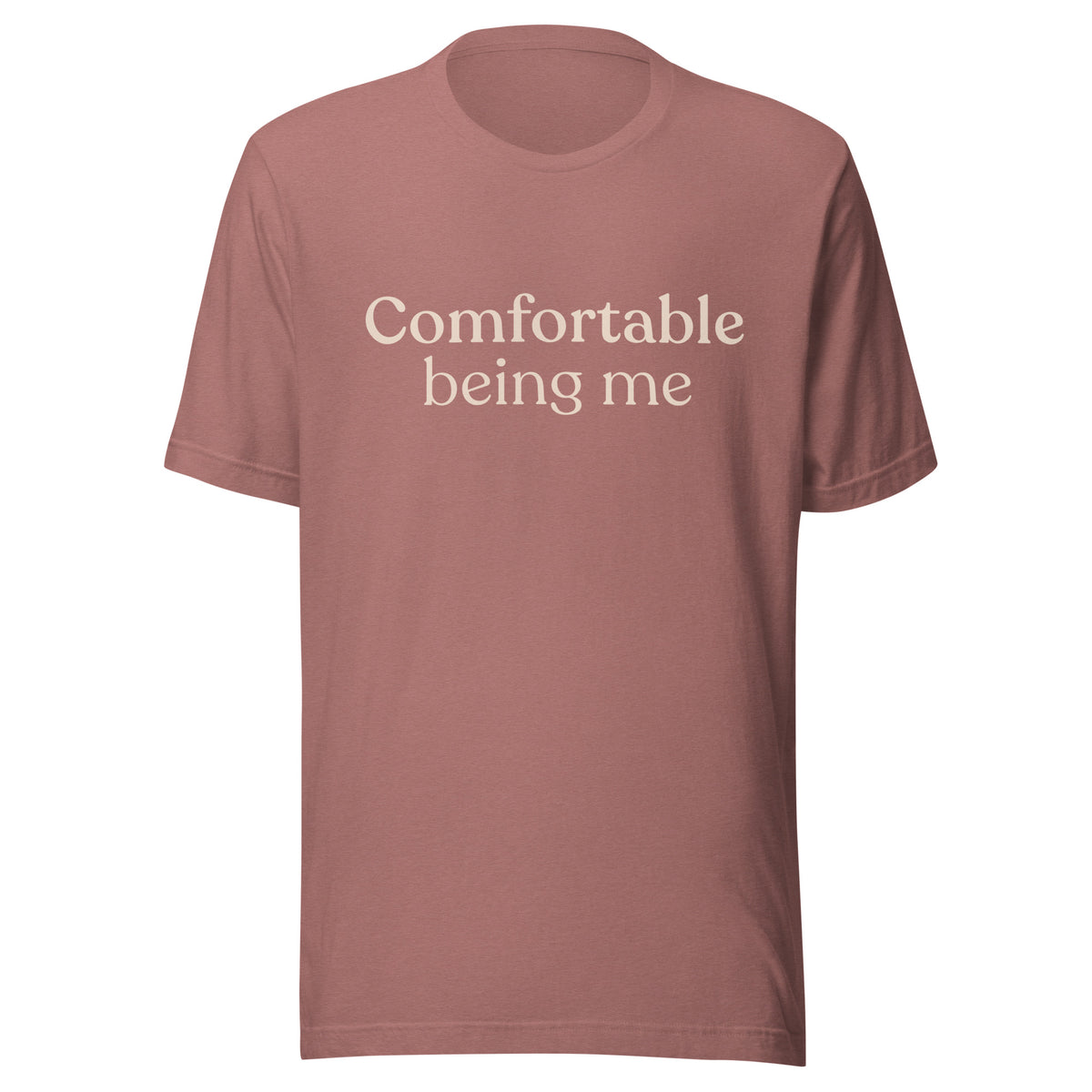 Comfortable Being Me T-Shirt in Heather Mauve with cream serif text on the front.