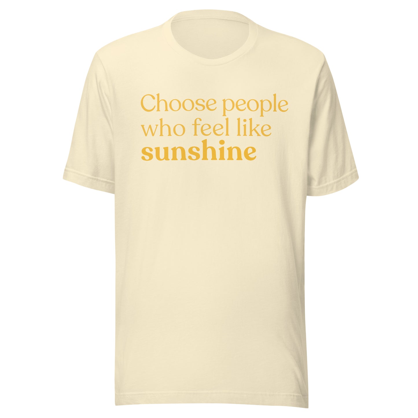 Positive quote t-shirt choose people who feel like sunshine natural 