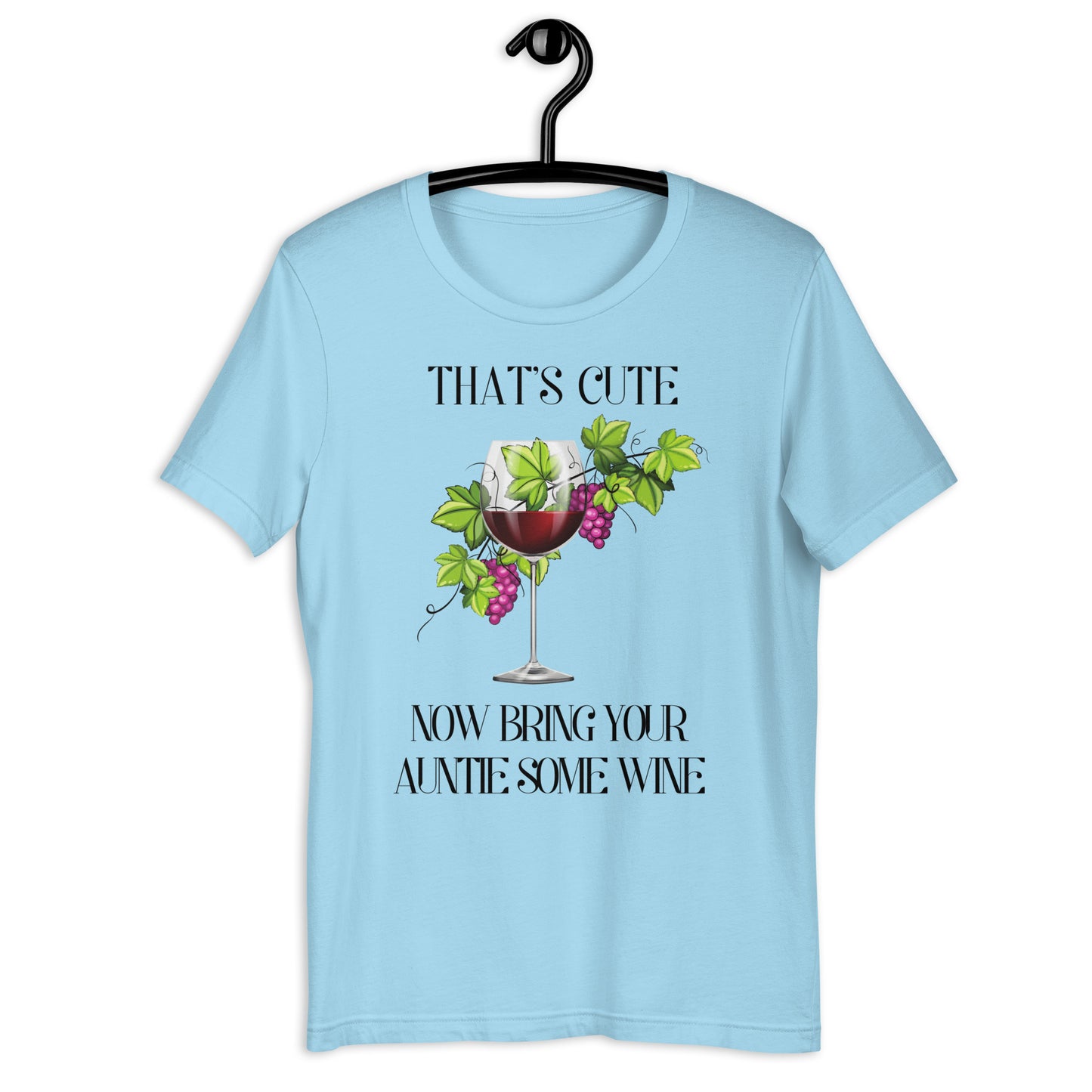 That's Cute... Now Bring Your Auntie Some Wine T-shirt