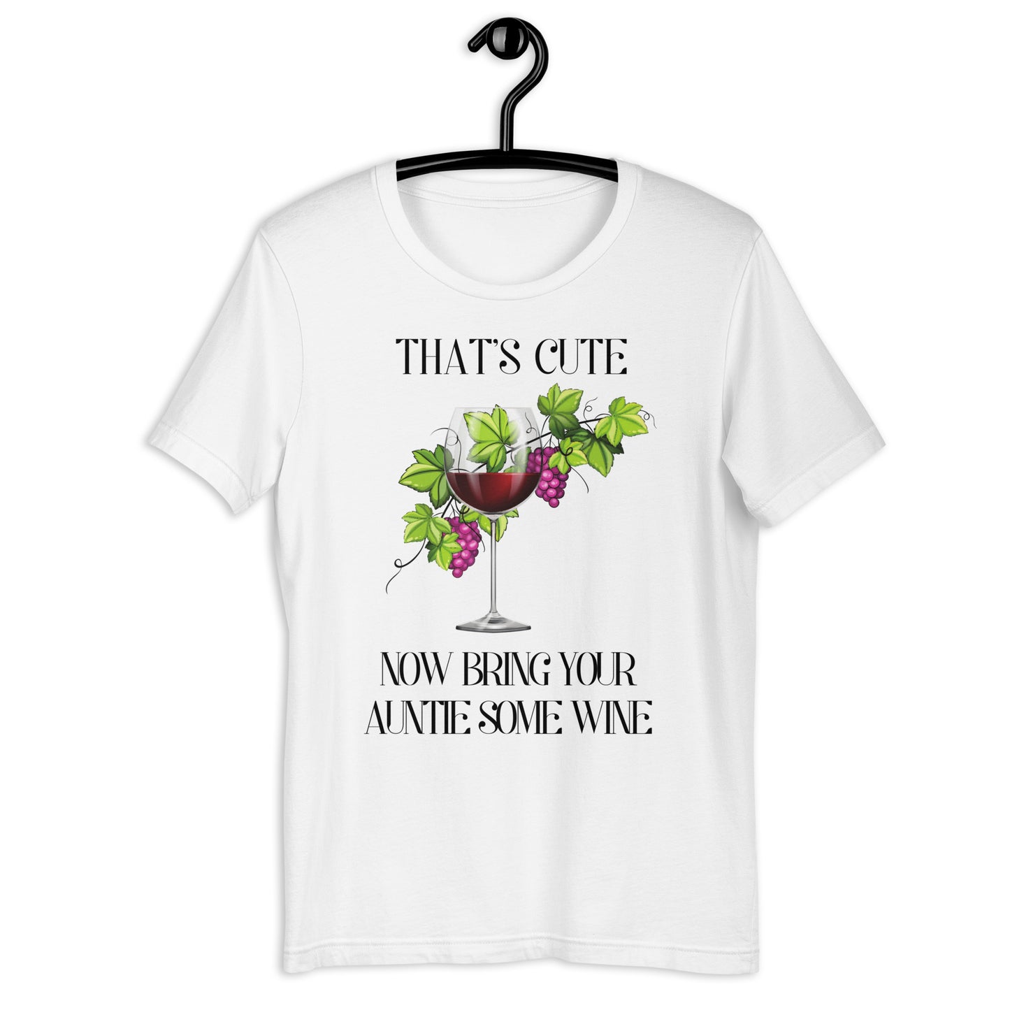 That's Cute... Now Bring Your Auntie Some Wine T-shirt